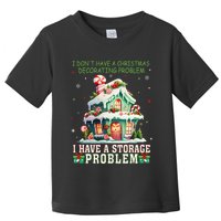 I DonT Have A Christmas Decorating Problem I Have A Storage Toddler T-Shirt