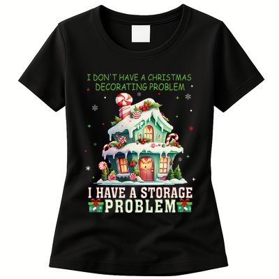 I DonT Have A Christmas Decorating Problem I Have A Storage Womens T-Shirt
