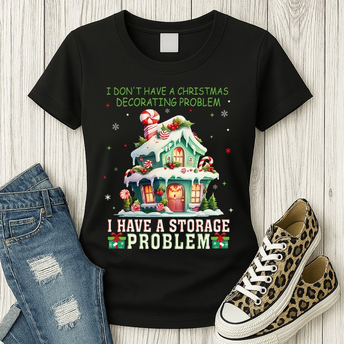 I DonT Have A Christmas Decorating Problem I Have A Storage Womens T-Shirt