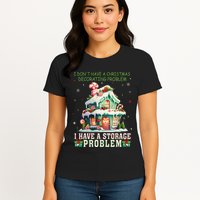 I DonT Have A Christmas Decorating Problem I Have A Storage Womens T-Shirt