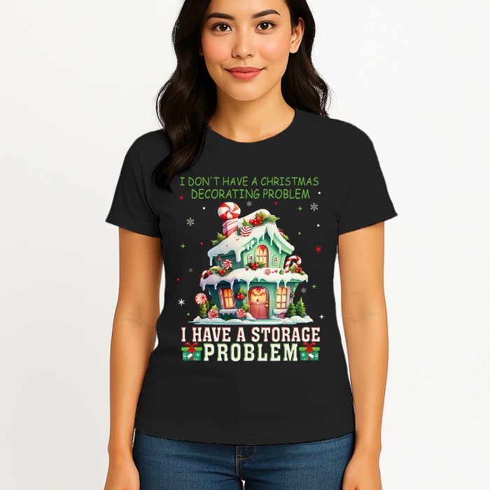 I DonT Have A Christmas Decorating Problem I Have A Storage Womens T-Shirt