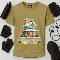 I DonT Have A Christmas Decorating Problem I Have A Storage Performance Shirt