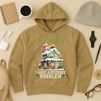 I DonT Have A Christmas Decorating Problem I Have A Storage Hoodie