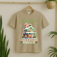 I DonT Have A Christmas Decorating Problem I Have A Storage T-Shirt
