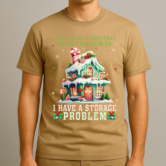I DonT Have A Christmas Decorating Problem I Have A Storage T-Shirt