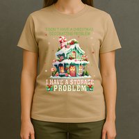 I DonT Have A Christmas Decorating Problem I Have A Storage T-Shirt