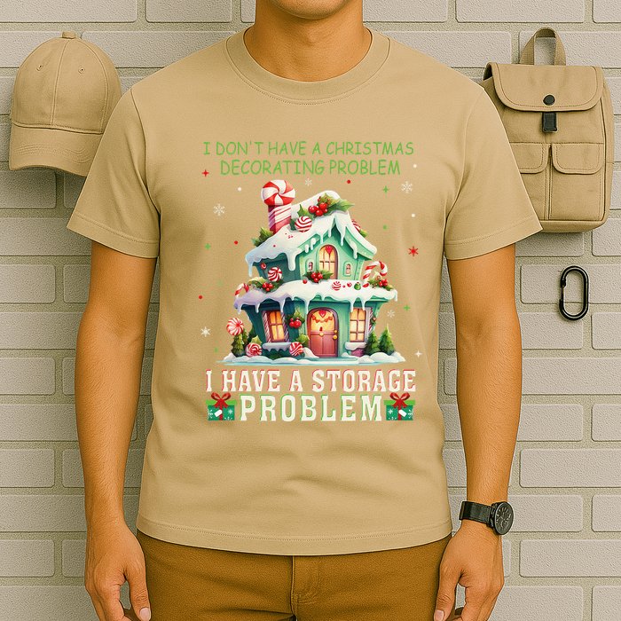I DonT Have A Christmas Decorating Problem I Have A Storage T-Shirt