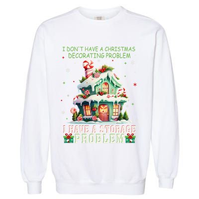 I DonT Have A Christmas Decorating Problem I Have A Storage Garment-Dyed Sweatshirt