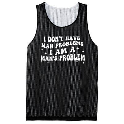 I Dont Have Man Problems I Am A Mans Problem Mesh Reversible Basketball Jersey Tank