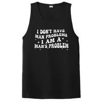 I Dont Have Man Problems I Am A Mans Problem PosiCharge Competitor Tank