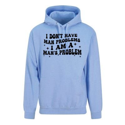 I Dont Have Man Problems I Am A Mans Problem Unisex Surf Hoodie