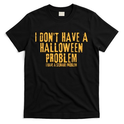 I DonT Have A Halloween Problem I Have A Storage Problem T-Shirt