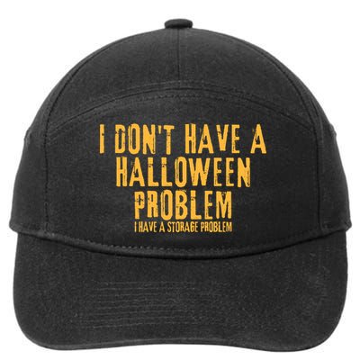 I DonT Have A Halloween Problem I Have A Storage Problem 7-Panel Snapback Hat