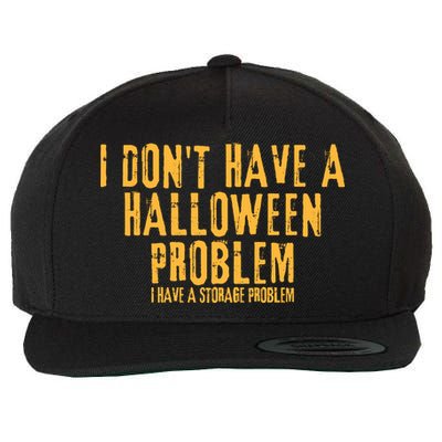 I DonT Have A Halloween Problem I Have A Storage Problem Wool Snapback Cap
