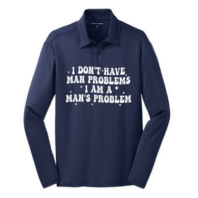 I Dont Have Man Problems I Am A Mans Problem Silk Touch Performance Long Sleeve Polo