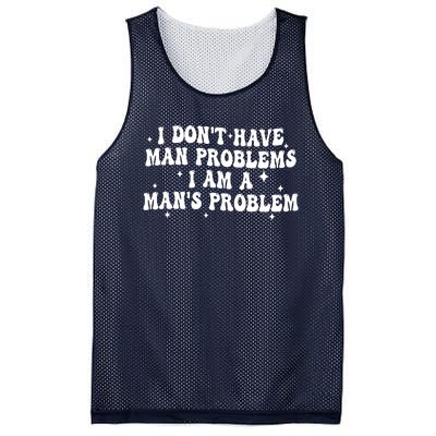 I Dont Have Man Problems I Am A Mans Problem Mesh Reversible Basketball Jersey Tank