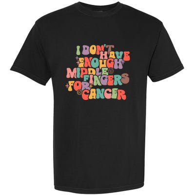 I Don't Have Enough Middle Fingers For Cancer Groovy Retro Garment-Dyed Heavyweight T-Shirt