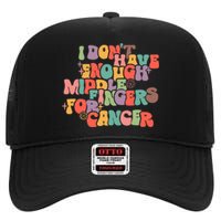 I Don't Have Enough Middle Fingers For Cancer Groovy Retro High Crown Mesh Back Trucker Hat