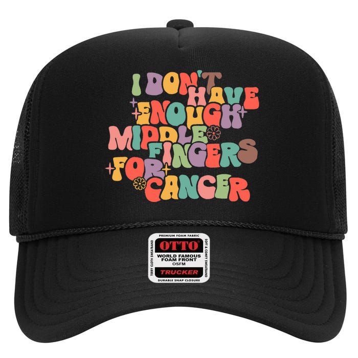 I Don't Have Enough Middle Fingers For Cancer Groovy Retro High Crown Mesh Back Trucker Hat