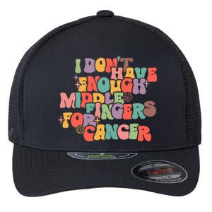 I Don't Have Enough Middle Fingers For Cancer Groovy Retro Flexfit Unipanel Trucker Cap