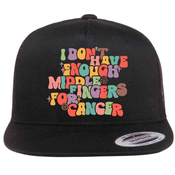 I Don't Have Enough Middle Fingers For Cancer Groovy Retro Flat Bill Trucker Hat