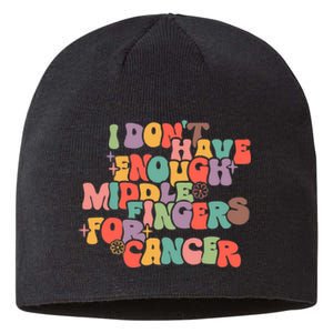 I Don't Have Enough Middle Fingers For Cancer Groovy Retro Sustainable Beanie