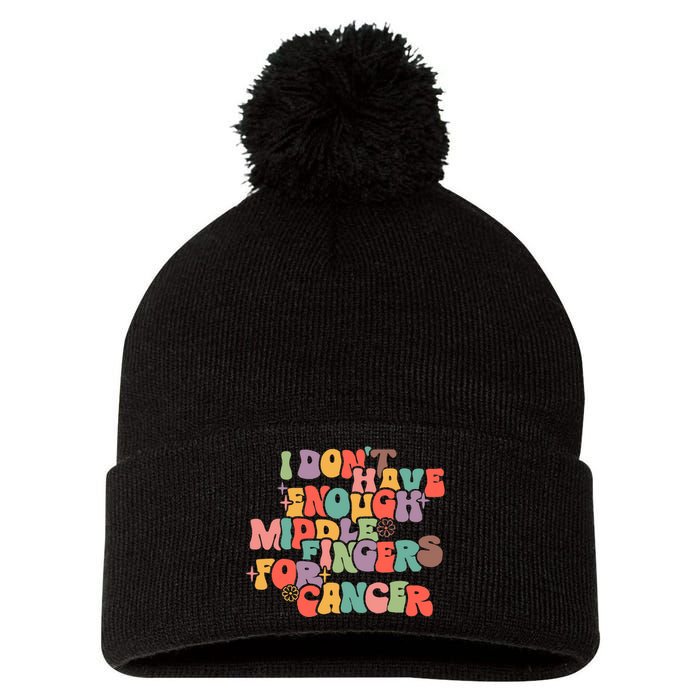 I Don't Have Enough Middle Fingers For Cancer Groovy Retro Pom Pom 12in Knit Beanie