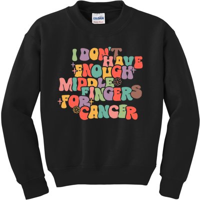 I Don't Have Enough Middle Fingers For Cancer Groovy Retro Kids Sweatshirt