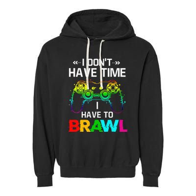 I Don't Have Time I Have To Brawl Showdown Stars Funny Gamer Garment-Dyed Fleece Hoodie