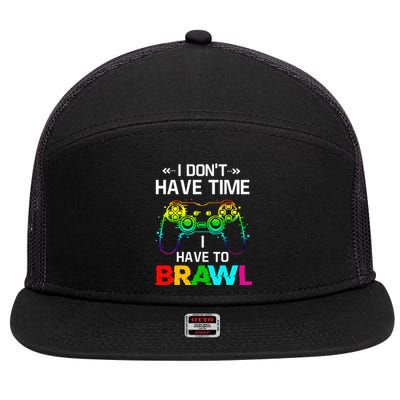 I Don't Have Time I Have To Brawl Showdown Stars Funny Gamer 7 Panel Mesh Trucker Snapback Hat