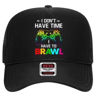 I Don't Have Time I Have To Brawl Showdown Stars Funny Gamer High Crown Mesh Back Trucker Hat