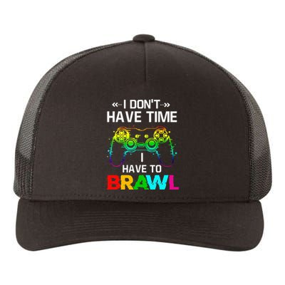 I Don't Have Time I Have To Brawl Showdown Stars Funny Gamer Yupoong Adult 5-Panel Trucker Hat