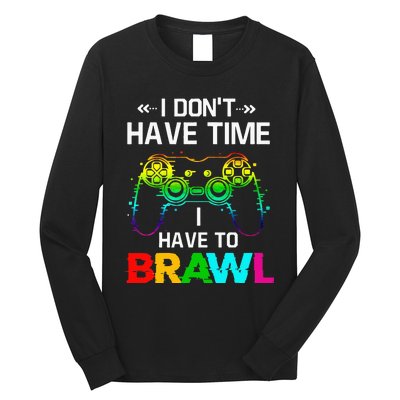 I Don't Have Time I Have To Brawl Showdown Stars Funny Gamer Long Sleeve Shirt