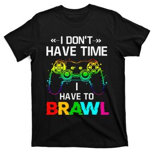 I Don't Have Time I Have To Brawl Showdown Stars Funny Gamer T-Shirt