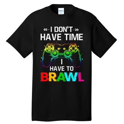 I Don't Have Time I Have To Brawl Showdown Stars Funny Gamer Tall T-Shirt