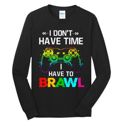 I Don't Have Time I Have To Brawl Showdown Stars Funny Gamer Tall Long Sleeve T-Shirt