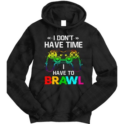 I Don't Have Time I Have To Brawl Showdown Stars Funny Gamer Tie Dye Hoodie