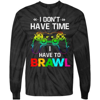 I Don't Have Time I Have To Brawl Showdown Stars Funny Gamer Tie-Dye Long Sleeve Shirt