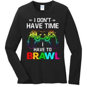 I Don't Have Time I Have To Brawl Showdown Stars Funny Gamer Ladies Long Sleeve Shirt