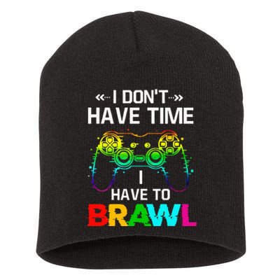 I Don't Have Time I Have To Brawl Showdown Stars Funny Gamer Short Acrylic Beanie