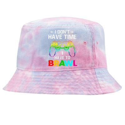 I Don't Have Time I Have To Brawl Showdown Stars Funny Gamer Tie-Dyed Bucket Hat