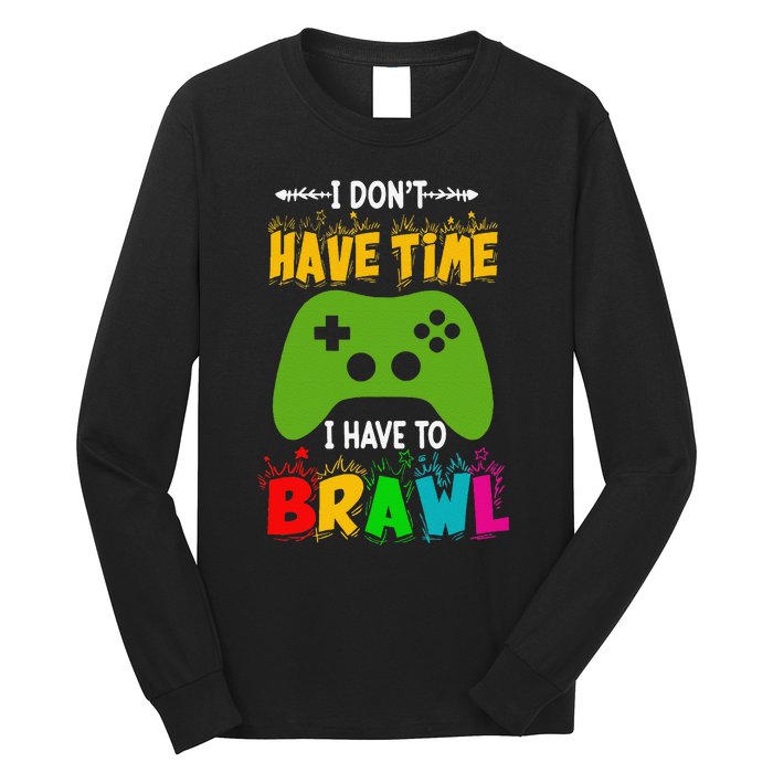 I DonT Have Time I Have To Brawl Showdown Stars Funny Gamer Gift Long Sleeve Shirt