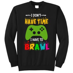 I DonT Have Time I Have To Brawl Showdown Stars Funny Gamer Gift Tall Sweatshirt