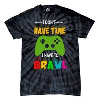 I DonT Have Time I Have To Brawl Showdown Stars Funny Gamer Gift Tie-Dye T-Shirt