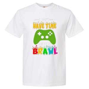 I DonT Have Time I Have To Brawl Showdown Stars Funny Gamer Gift Garment-Dyed Heavyweight T-Shirt