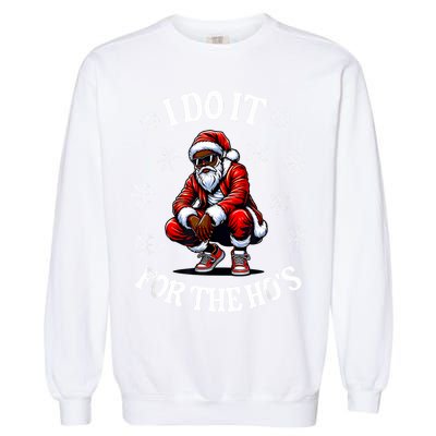 I Do It For The Hos African American Christmas Afro Santa Garment-Dyed Sweatshirt
