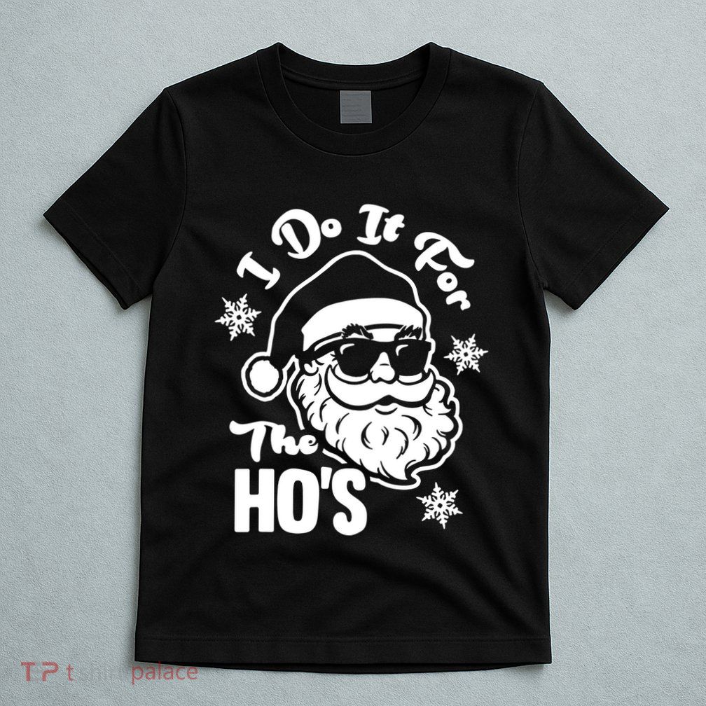 I Do It For The Hos Funny Christmas Pajama Family Xmas T-Shirt
