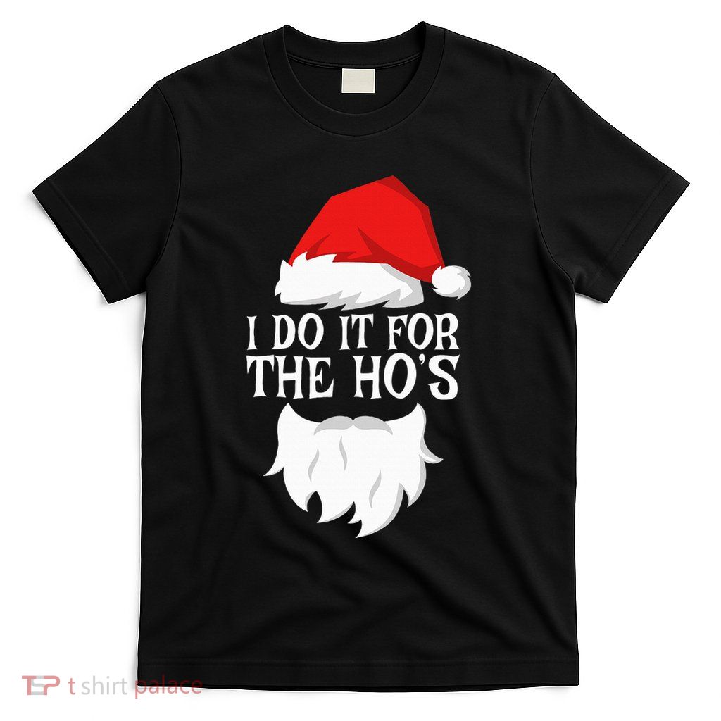 I Do It For The HoS Santa Christmas T-Shirt