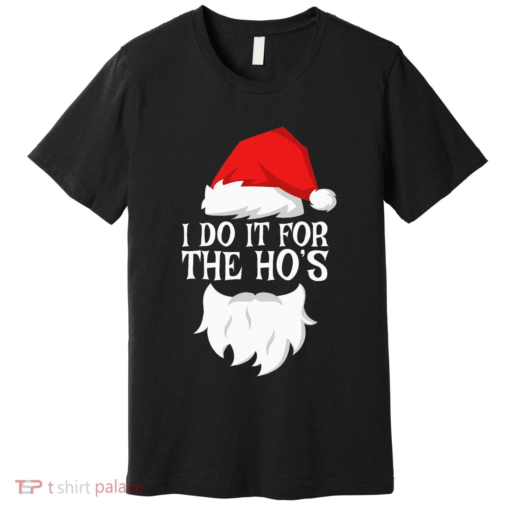 I Do It For The HoS Santa Christmas Premium T-Shirt