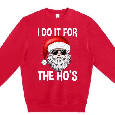 I Do It For The Ho's Funny Inappropriate Christmas Santa Premium Crewneck Sweatshirt